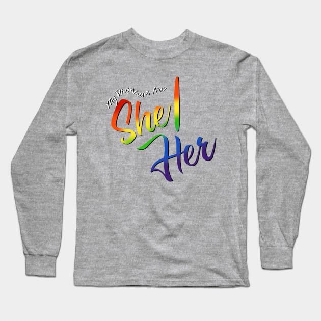 My Pronouns Are She/Her (Rainbow Script) Long Sleeve T-Shirt by Salty Said Sweetly